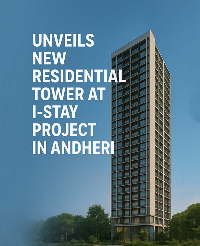 Unveils New Residential Tower at I-Stay Project In Andheri